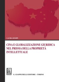 Cina e globalizzazione giuridica nel prisma della proprietà intellettuale - Librerie.coop