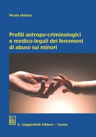 Profili antropo-criminologici e medico-legali dei fenomeni di abuso sui minori - Librerie.coop