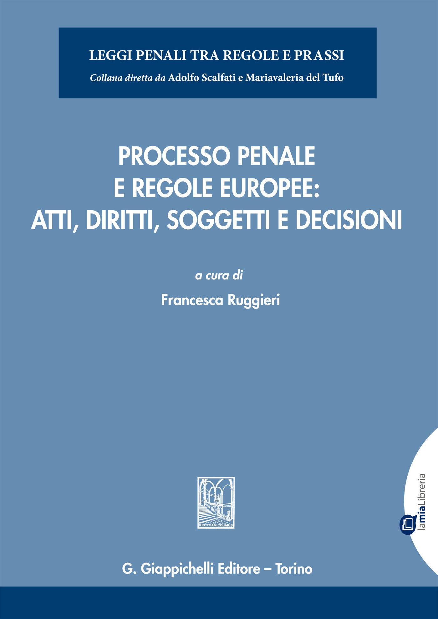 Processo penale e regole europee: atti, diritti, soggetti e decisioni - Librerie.coop