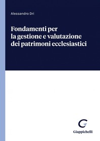 Fondamenti per la gestione e valutazione dei patrimoni ecclesiastici - e-Book - Librerie.coop