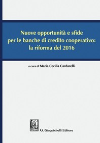 Nuove opportunità e sfide per le banche di credito cooperativo: la riforma del 2016 - Librerie.coop