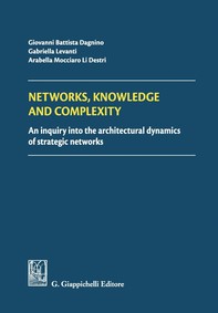 Networks, Knowledge and complexity: An inquiry into the architectural dynamics of strategic networks - Librerie.coop