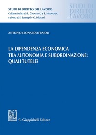 La dipendenza economica tra autonomia e subordinazione: quali tutele? - e-Book - Librerie.coop