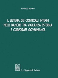 Il sistema dei controlli interni nelle banche tra vigilanza esterna e Corporate governance - Librerie.coop