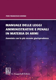 Manuale delle leggi amministrative e penali in materia di armi- e-Book - Librerie.coop
