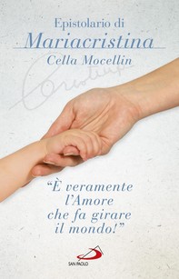 «È veramente l'amore che fa girare il mondo». Epistolario di Mariacristina Cella Mocellin - Librerie.coop