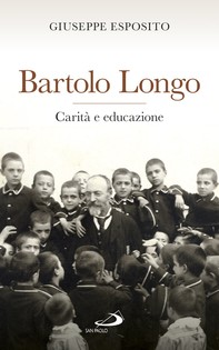 Bartolo Longo. Carità e educazione - Librerie.coop