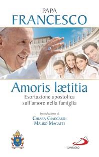 Amoris laetitia. Esortazione apostolica sull'amore nella famiglia. Introduzione di Chiara Giaccardi e Mauro Magatti - Librerie.coop