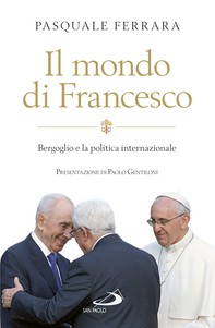 Il mondo di Francesco. Bergoglio e la politica internazionale - Librerie.coop