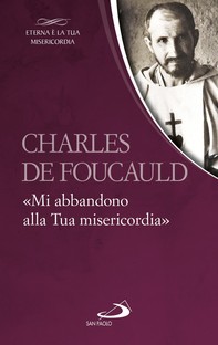 Charles de Foucauld. «Mi abbandono alla Tua misericordia» - Librerie.coop
