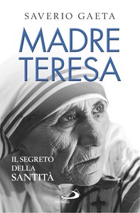 Madre Teresa. Il segreto della santità - Librerie.coop
