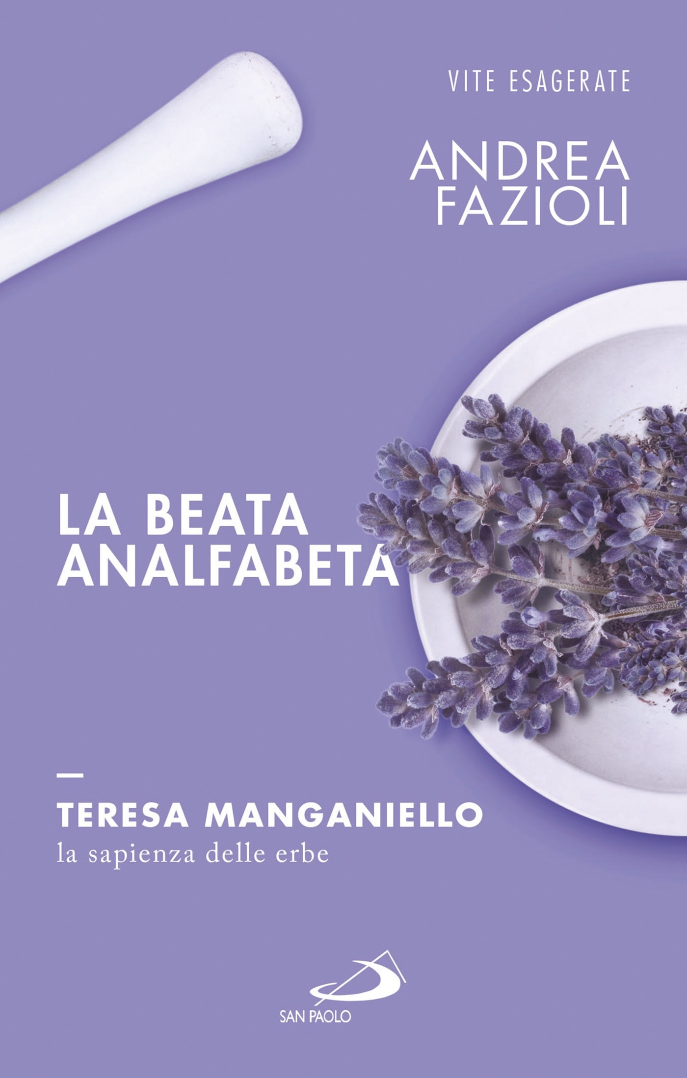 La beata analfabeta. Teresa Manganiello, la sapienza delle erbe - Librerie.coop