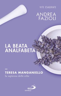 La beata analfabeta. Teresa Manganiello, la sapienza delle erbe - Librerie.coop
