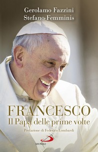Francesco. Il Papa delle prime volte - Librerie.coop