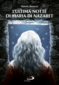 L'ultima notte di Maria di Nazaret - Librerie.coop