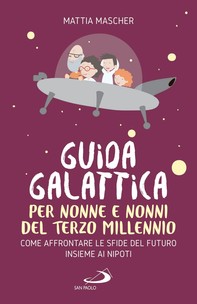 Guida galattica per nonne e nonni del Terzo Millennio - Librerie.coop