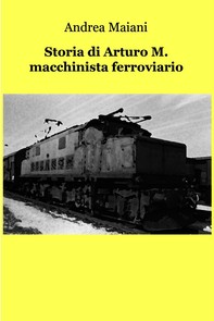 Storia di Arturo M. macchinista ferroviario - Librerie.coop