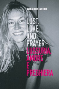 Lust, Love and Prayer. Lussuria, Amore e Preghiera. - Librerie.coop