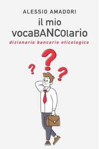 il mio vocaBANCOlario - dizionario bancario eticologico - Librerie.coop