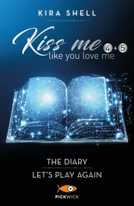 Kiss me like you love me (4+5): The diary - Let's play again - Librerie.coop