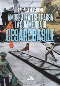 Amore, alzati che passa la cummedia di Cesare Basile - Librerie.coop