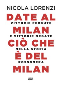 Date al Milan ciò che è del Milan - Librerie.coop