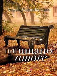 Dell'umano amore - Librerie.coop