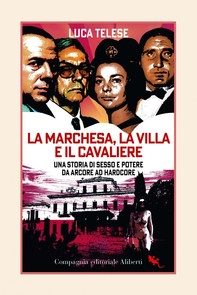 La Marchesa, la Villa e il Cavaliere - Librerie.coop