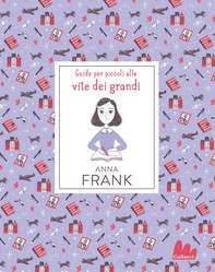 Anna Frank. Guide per piccoli alle vite dei grandi - Librerie.coop