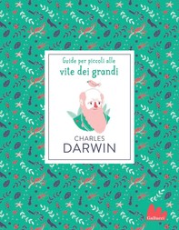 Charles Darwin. Guide per piccoli alle vite dei grandi - Librerie.coop