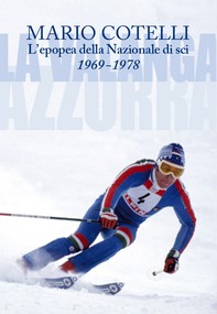 L'epopea della Nazionale di sci 1969-1978. La Valanga Azzurra - Librerie.coop