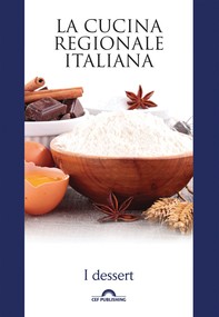 La cucina regionale italiana. I dessert - Librerie.coop