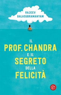 Il prof. Chandra e il segreto della felicità - Librerie.coop