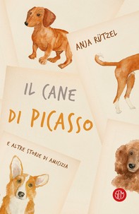 Il cane di Picasso e altre storie di amicizia - Librerie.coop