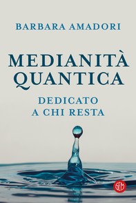 Medianità quantica. La nostra storia scritta nell'infinito - Librerie.coop