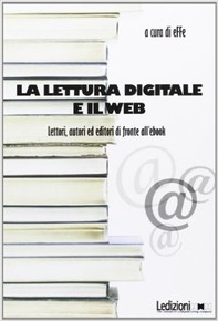 La lettura digitale e il web. Lettori, autori ed editori  di fronte all'ebook. - Librerie.coop