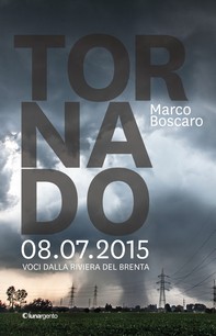 Tornado 08.07.2015. Voci dalla Riviera del Brenta - Librerie.coop