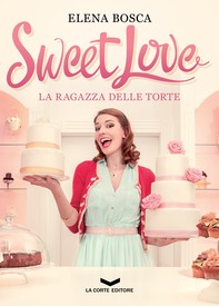 Sweet Love - La ragazza delle torte - Librerie.coop