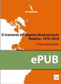 Il tramonto del Regime Rivoluzionario. Messico: 1970-2010 - Librerie.coop