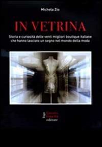 In vetrina - Storia e curiosità delle venti migliori boutique italiane - Librerie.coop