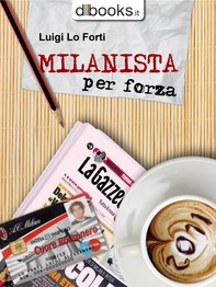Milanista per Forza - Librerie.coop