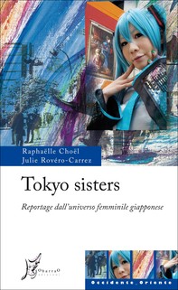 Tokyo sisters. Reportage dall'universo femminile giapponese - Librerie.coop