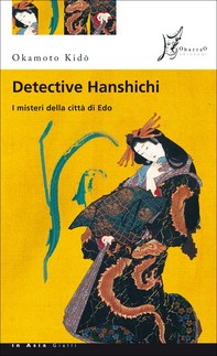 Detective Hanshichi. I misteri della città di Edo - Librerie.coop