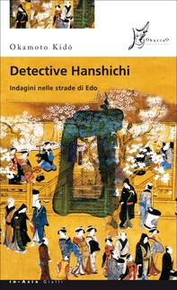 Detective Hanshichi. Indagini nelle strade di Edo - Librerie.coop