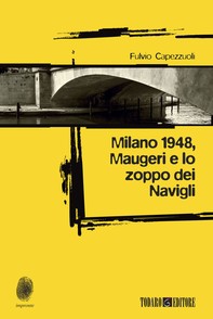 Milano 1948, Maugeri e lo zoppo dei Navigli - Librerie.coop