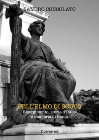 Dell'elmo di Scipio. Risorgimento, storia d'Italia e memoria di Roma - Librerie.coop