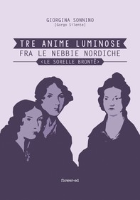 Tre Anime Luminose fra le nebbie nordiche. Le Sorelle Brontë - Librerie.coop