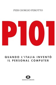 P101. Quando l'Italia inventò il personal computer - Librerie.coop