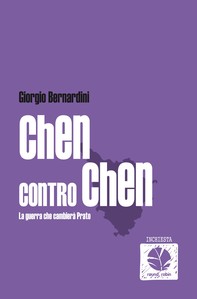 Chen contro Chen. La guerra che cambierà Prato - Librerie.coop