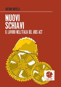 Nuovi schiavi. Il lavoro nell'Italia del Jobs act - Librerie.coop